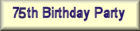 75th Birthday Party